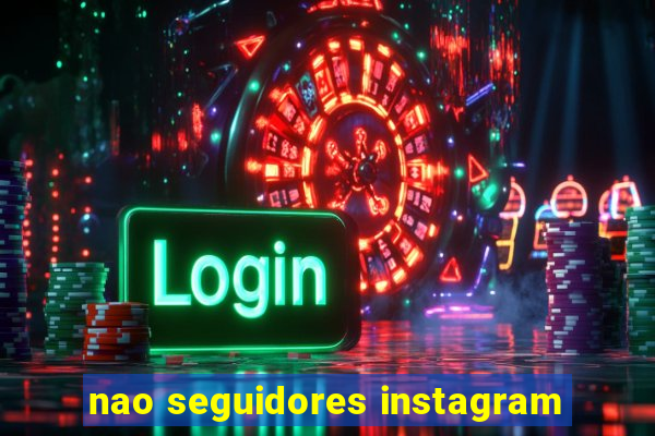 nao seguidores instagram